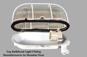 Top Bulkhead Light Fitting Manufacturers In Mumbai Near Me